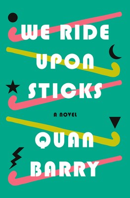 Quan Barry: We Ride Upon Sticks (2020, Pantheon Books)