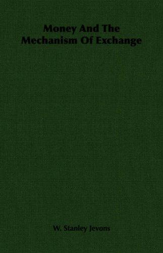 William Stanley Jevons: Money And The Mechanism Of Exchange (Paperback, Hesperides Press)