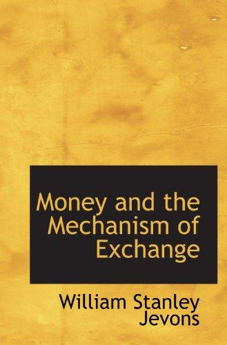 William Stanley Jevons: Money and the Mechanism of Exchange (Paperback, BiblioBazaar)