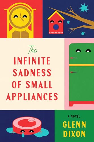 Glenn Dixon: The Infinite Sadness of Small Appliances (2026, Atria Books)