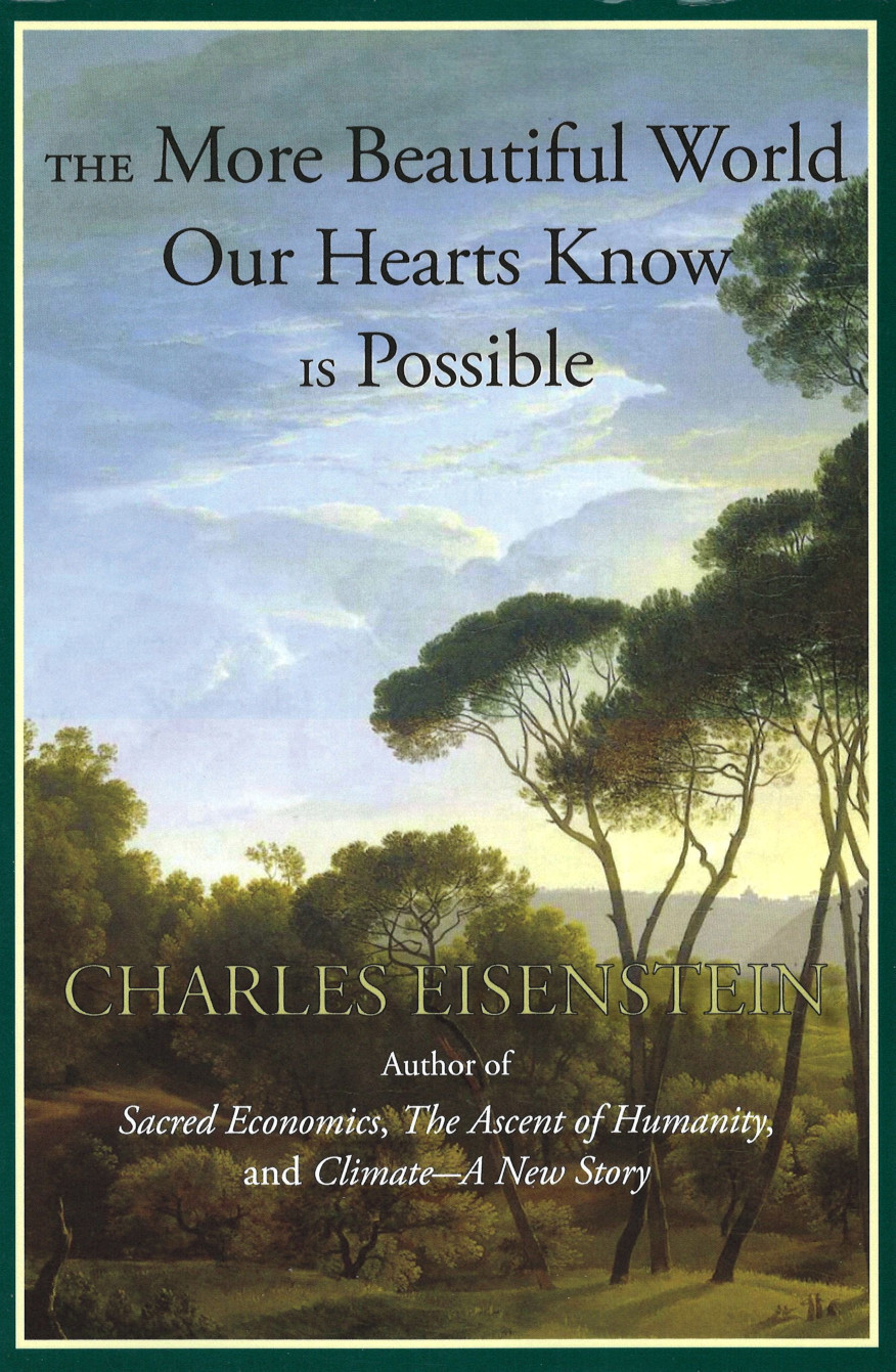 Charles Eisenstein: The more beautiful world our hearts know is possible (2013)