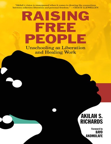 Akilah, S. Richards, Bayo Akómoláfé: Raising Free People (2020, PM Press)