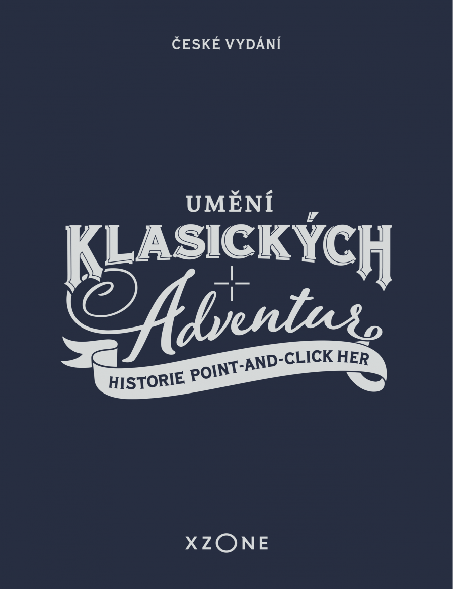 Umění klasických adventur - Historie point-and-click her (Hardcover, Czech language, Xzone)