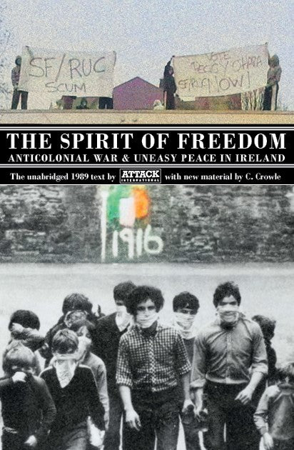 Attack International, C. Crowle: The Spirit Of Freedom: Anticolonial War & Uneasy Peace in Ireland (Paperback, 2023, Kerplebedeb)