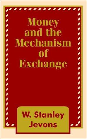 William Stanley Jevons: Money and the Mechanism of Exchange (Paperback, University Press of the Pacific)