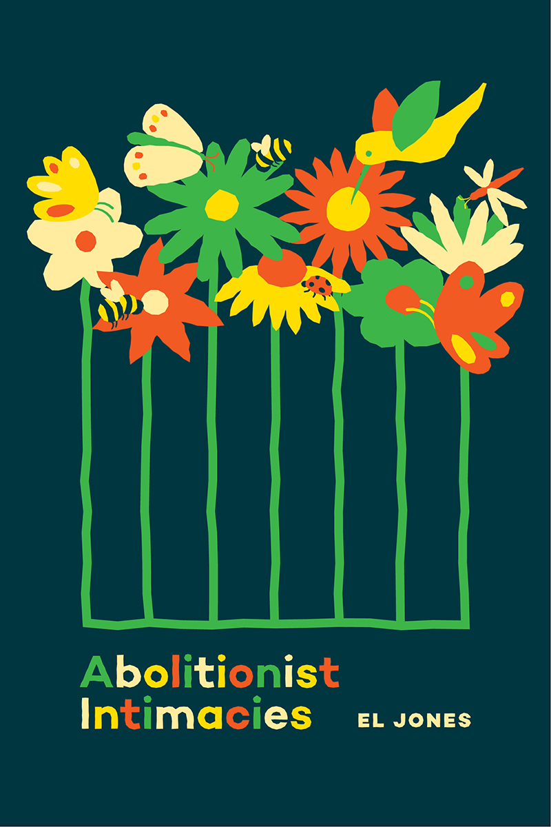 El Jones: Abolitionist Intimacies (2022, Fernwood Publishing Co., Ltd.)