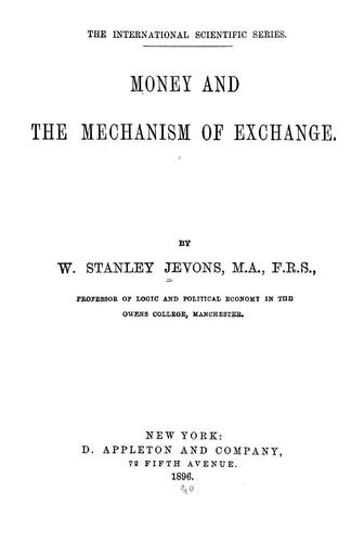 William Stanley Jevons: Money and the mechanism of exchange (1896, D. Appleton)