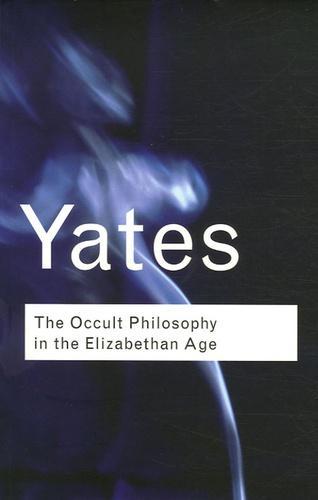 Frances Yates: The Occult Philosophy in the Elizabethan Age (Routledge Classics) (Volume 73)