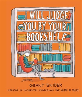 Grant Snider: I Will Judge You by Your Bookshelf (2020, Abrams, Inc.)