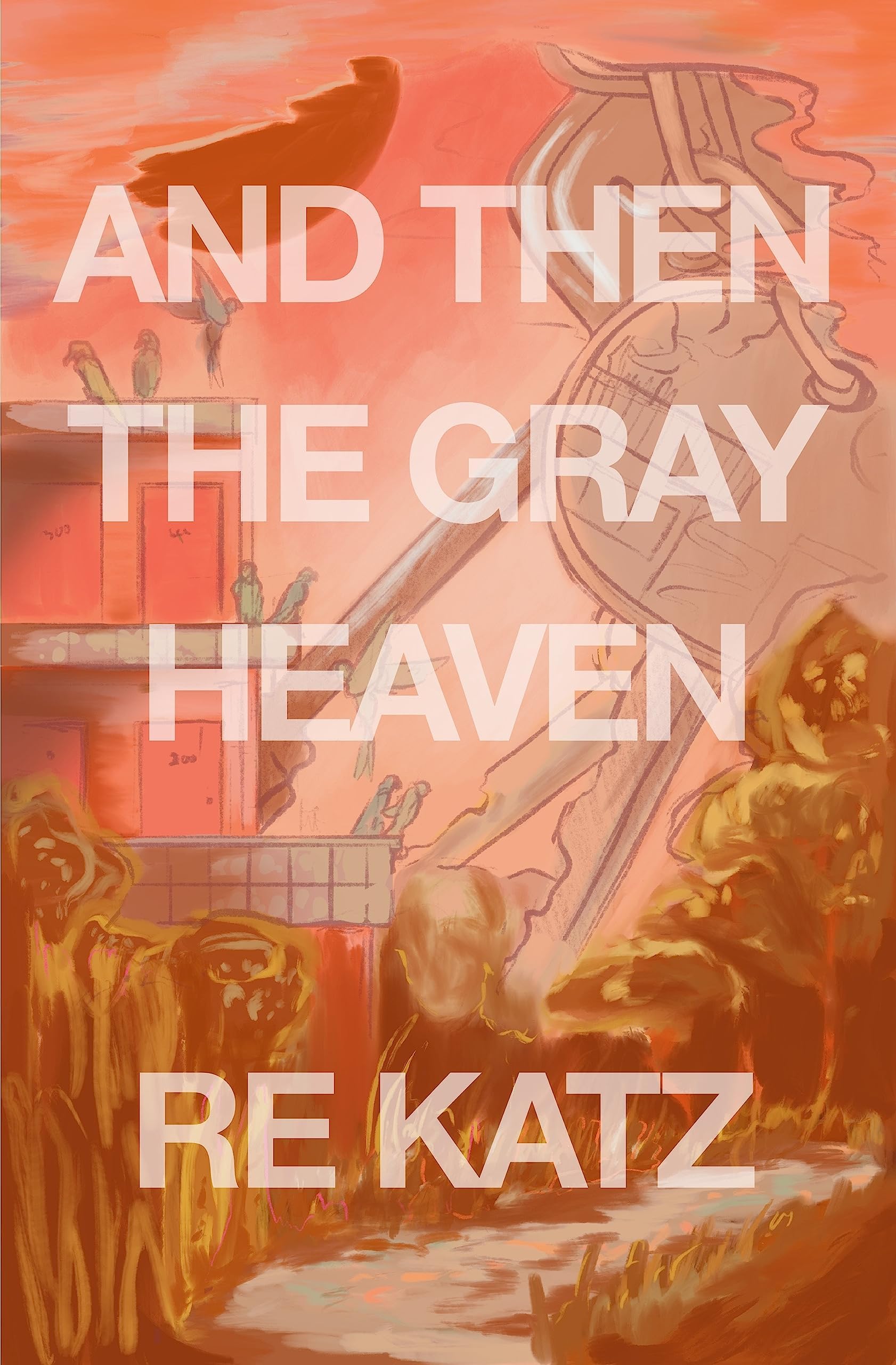 R. E. Katz: And Then the Gray Heaven (2021, Dzanc Books)
