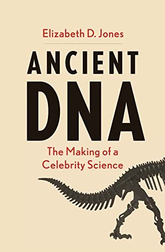 Elizabeth D. Jones: Ancient DNA (2022, Yale University Press)