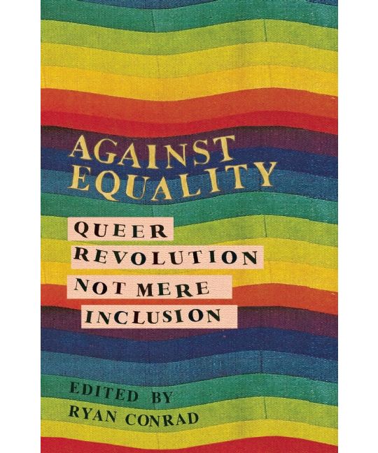 Ryan Conrad: Against Equality (AK Press)