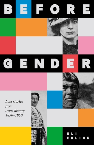 Eli Erlick: Before Gender: Lost Stories from Trans History, 1850–1950 (2025)