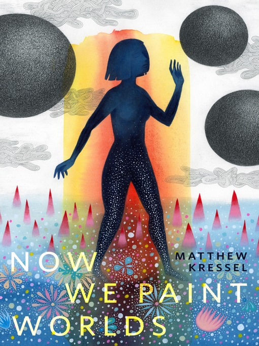 Matthew Kressel: Now We Paint Worlds (2021, Tom Doherty Associates)
