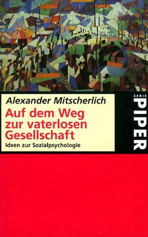 Alexander Mitscherlich: Auf dem Weg zur vaterlosen Gesellschaft (Paperback, German language, 1973, Piper)