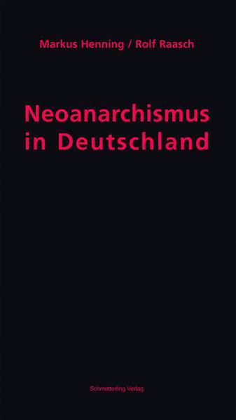 Markus Henning, Rolf Raasch: Neoanarchismus in Deutschland (German language, 2016, Schmetterling Verlag)