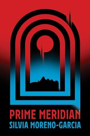 Silvia Moreno-Garcia: Prime Meridian (Innsmouth Free Press)