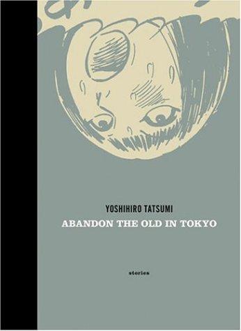Yoshihiro Tatsumi: Abandon the Old in Tokyo (2006, Drawn and Quarterly)