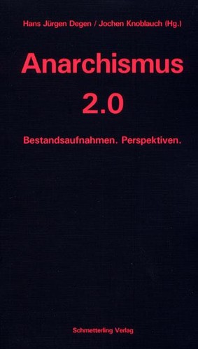 Hans-Jürgen Degen, Jochen Knoblauch: Anarchismus 2.0 (German language, 2009, Schmetterling Verlag)