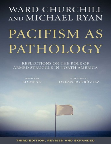 Ward Churchill, Ed Mead: Pacifism As Pathology (2017, PM Press)