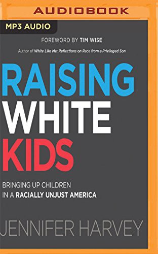 Jennifer Harvey, Eliza Foss: Raising White Kids (AudiobookFormat, 2018, Audible Studios on Brilliance Audio, Audible Studios on Brilliance)