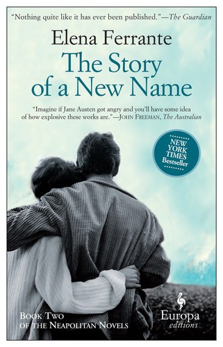 Elena Ferrante, Elena Ferrante, Ann Goldstein: The Story of a New Name (EBook, 2013, Europa Editions)
