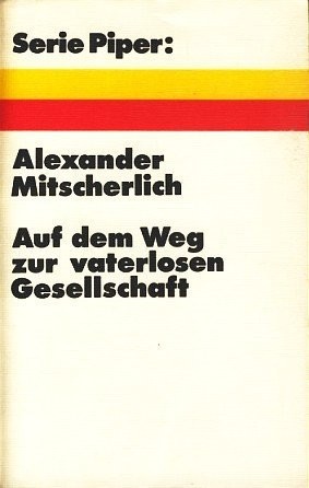 Alexander Mitscherlich: Auf dem Weg zur vaterlosen Gesellschaft (Paperback, German language, 1972, Piper Verlag)